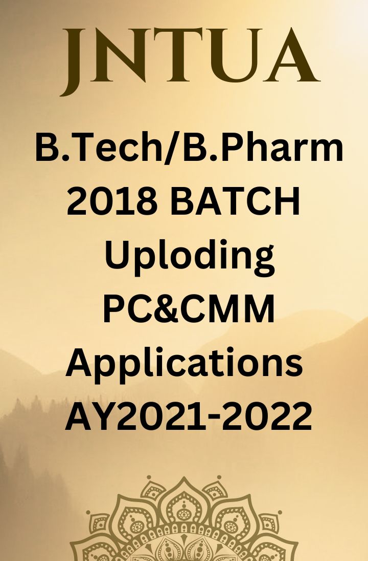 JNTUA Examinations Branch – AY 2021-22 – B.Tech/B.Pharm 2018 batch – Uploading of PC & CMM applications – Important Circular from DE